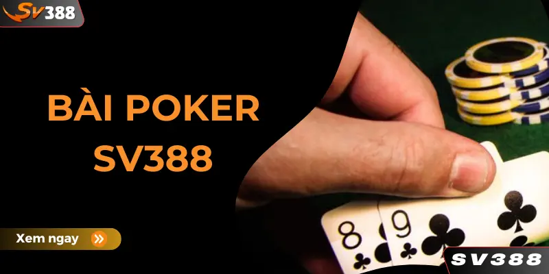 Bài Poker SV388 - Giải Trí Đổi Thưởng Với Tỷ Lệ Xanh Chín