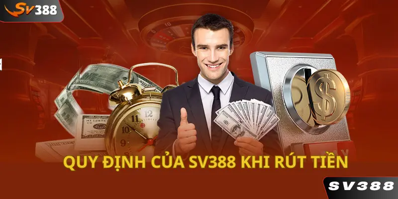 Những quy định của nhà cái khi rút tiền SV388